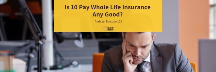 10 pay whole life insurance may not always be the best options for building cash value