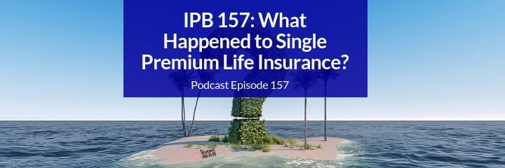 why did single premium life insurance go away?