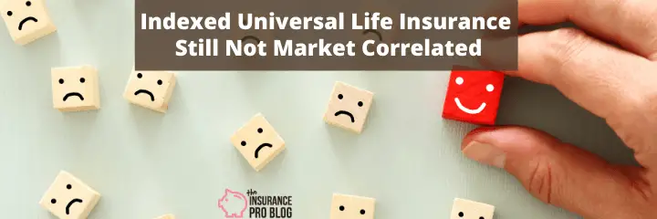 Indexed Universal Life Insurance Still Not Market Correlated