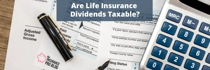 Are Life Insurance Dividends Taxable? • The Insurance Pro Blog