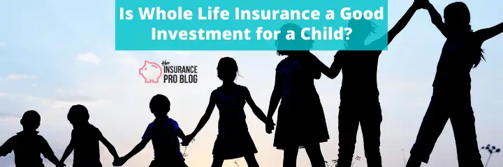 Is Whole Life Insurance a Good Investment for a Child?