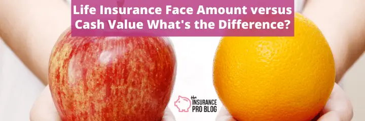 Life Insurance Face Amount versus Cash Value