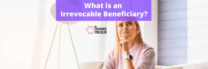 What is an Irrevocable Beneficiary?