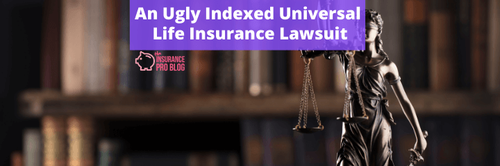 An Ugly Indexed Universal Life Insurance Lawsuit