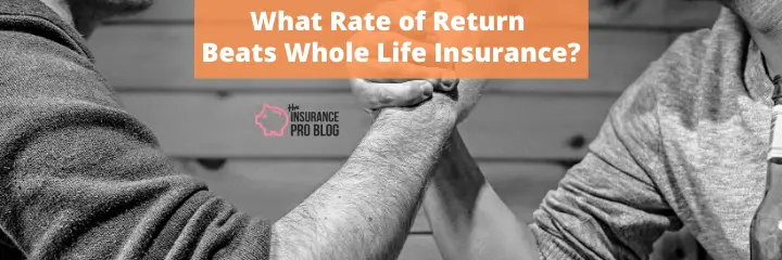 What Rate of Return Beats Whole Life Insurance?