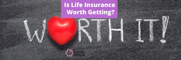 Is Life Insurance Worth Getting?