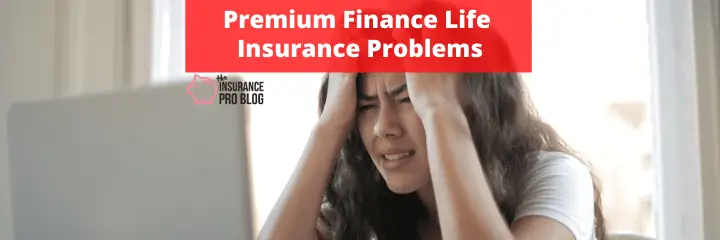 Premium Finance Life Insurance Problems
