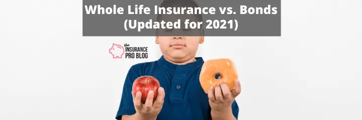 Whole Life Insurance vs. Bonds (Updated for 2021)