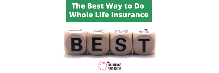 The Best Way to Do Whole Life Insurance