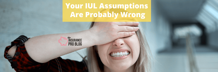 Your IUL Assumptions Are Probably Wrong