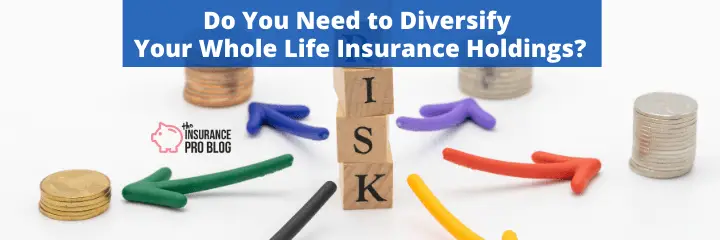 Do You Need to Diversify Your Whole Life Insurance Holdings?