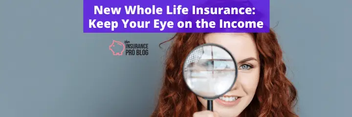 New Whole Life Insurance: Keep Your Eye on the Income
