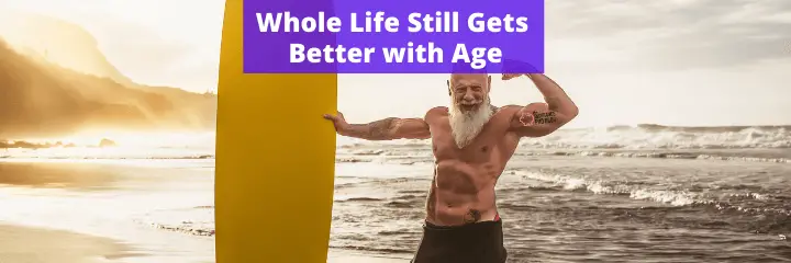 Whole Life Still Gets Better with Age