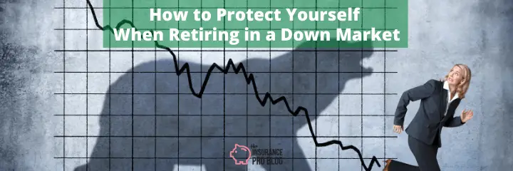 How to Protect Yourself When Retiring in a Down Market