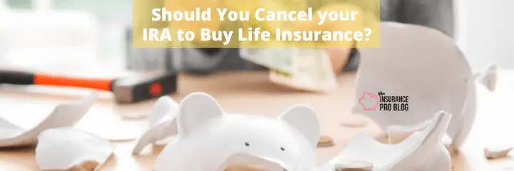 Should You Cancel your IRA to Buy Life Insurance?