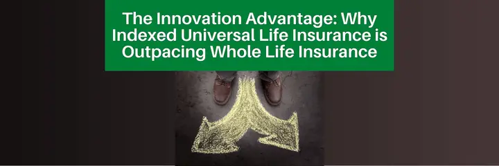 Innovation in indexed universal life insurance means that it is outpacing whole life insurance